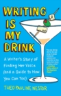 Image for Writing Is My Drink : A Writer&#39;s Story of Finding Her Voice (and a Guide to How You Can Too)