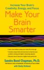 Image for Make your brain smarter: increase your brain&#39;s creativity, energy, and focus