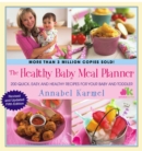 Image for The Healthy Baby Meal Planner : 200 Quick, Easy, and Healthy Recipes for Your Baby and Toddler