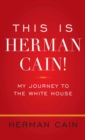 Image for This is Herman Cain!: my journey to the White House