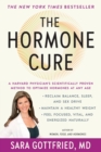 Image for The Hormone Cure : Reclaim Balance, Sleep and Sex Drive; Lose Weight; Feel Focused, Vital, and Energized Naturally with the Gottfried Protocol