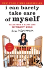 Image for I can barely take care of myself: tales from a happy life without kids