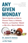 Image for Any Given Monday : Sports Injuries and How to Prevent Them for Athletes, Parents, and Coaches - Based on My Life in Sports Medicine