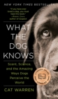 Image for What the Dog Knows: The Science and Wonder of Working Dogs