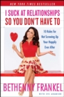 Image for I suck at relationships so you don&#39;t have to: 10 rules for not screwing up your happily ever after