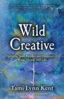 Image for Wild creative: igniting your passion and potential in work, home, and life