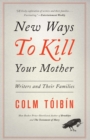 Image for New Ways to Kill Your Mother: Writers and Their Families