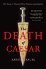 Image for The death of Caesar: the story of history&#39;s most famous assassination