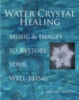 Image for Water crystal healing: music and images to restore your well-being