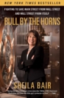 Image for Bull by the horns: fighting to save Main Street from Wall Street and Wall Street from itself