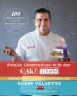 Image for Family celebrations with the Cake Boss: recipes for get-togethers throughout the year