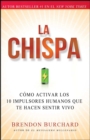 Image for La chispa : Como activar los 10 impulsores humanos que te hacen sentir vivo