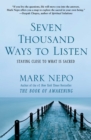 Image for Seven Thousand Ways to Listen: Staying Close to What Is Sacred