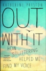Image for Out with it: how stuttering helped me find my voice