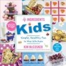 Image for 4 Ingredients Kids: Simple, Healthy Fun in the Kitchen