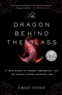 Image for Dragon Behind the Glass: A True Story of Power, Obsession, and the World&#39;s Most Coveted Fish