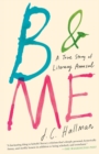 Image for B &amp; Me : A True Story of Literary Arousal