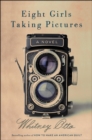 Image for Eight Girls Taking Pictures : A Novel