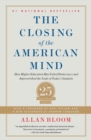 Image for The closing of the American mind  : how higher education has failed democracy and impoverished the souls of today&#39;s students