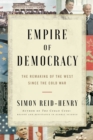 Image for Empire of Democracy : The Remaking of the West Since the Cold War