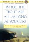 Image for Where the Trout Are All as Long as Your Leg