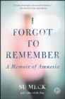 Image for I forgot to remember: a memoir of amnesia