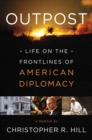 Image for Outpost : Life on the Frontlines of American Diplomacy: A Memoir