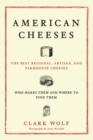 Image for American Cheeses : The Best Regional, Artisan, and Farmhouse Cheeses,