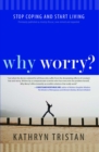 Image for Why worry?: stop coping and start living