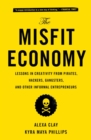 Image for The Misfit Economy: Lessons in Creativity from Pirates, Hackers, Gangsters and Other Informal Entrepreneurs