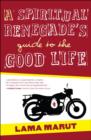 Image for A Spiritual Renegade&#39;s Guide to the Good Life (with embedded video)