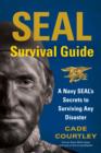 Image for SEAL Survival Guide : A Navy SEAL's Secrets to Surviving Any Disaster
