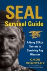 Image for SEAL survival guide: a Navy SEAL&#39;s secrets to surviving any disaster