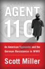 Image for Agent 110 : An American Spymaster and the German Resistance in WWII