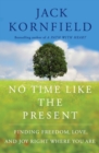 Image for No Time Like the Present : Finding Freedom, Love, and Joy Right Where You Are