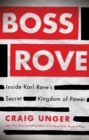 Image for Boss Rove: Inside Karl Rove&#39;s Secret Kingdom of Power