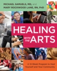 Image for Healing with the arts: a 12-week program to heal yourself and your community