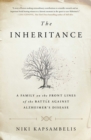Image for The Inheritance : A Family on the Front Lines of the Battle Against Alzheimer&#39;s Disease