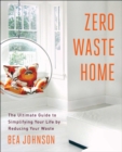 Image for Zero waste home: the ultimate guide to simplifying your life by reducing your waste
