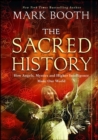 Image for The Sacred History : How Angels, Mystics and Higher Intelligence Made Our World