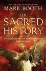 Image for Sacred History: How Angels, Mystics and Higher Intelligence Made Our World