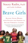 Image for Brave girls: raising young women with passion and purpose to become powerful leaders
