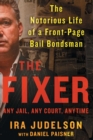 Image for Fixer: The Notorious Life of a Front-Page Bail Bondsman