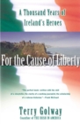 Image for For The Cause Of Liberty: A Thousand Years Of Ireland&#39;s Heroes