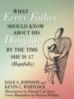 Image for What Every Father Should Know About His Daughter by the Time She is 17 (Hopefully)
