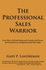 Image for Professional Sales Warrior: Learn How to Sell with Passion and Creativity and Discover the Powerful Secrets of Highly Successful Sales People