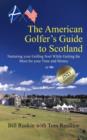 Image for The American Golfer&#39;s Guide to Scotland : Nurturing Your Golfing Soul While Getting the Most for Your Time and Money