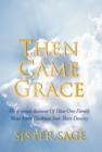 Image for Then Came Grace: The Journal Account of How One Family Went from Darkness into Their Destiny