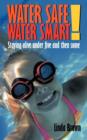 Image for Water Safe! Water Smart! : Staying Alive Under Five and Then Some