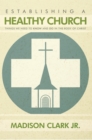 Image for Establishing a Healthy Church: Things We Need to Know and Do in the Body of Christ